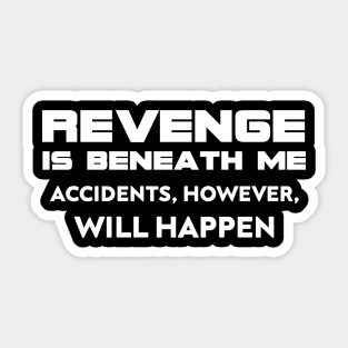 Revenge is Beneath Me Sticker